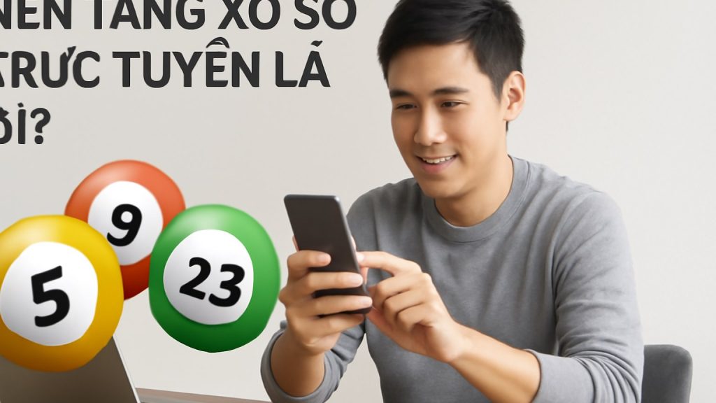 Nền Tảng Xổ Số Trực Tuyến Là Gì Minh họa: Nền Tảng Xổ Số Trực Tuyến Là Gì